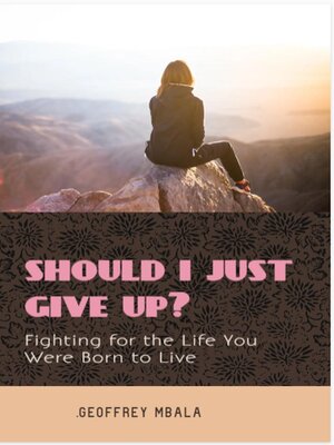 cover image of Should I Just Give Up? Fighting for the Life You Were Born to Live